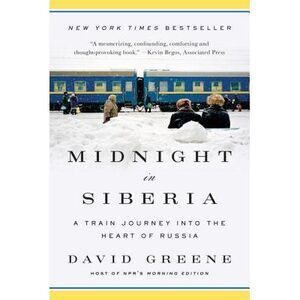 Midnight in Siberia: A Train Journey Into the Heart of Russia -- David Greene